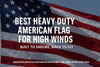 The Ultimate Guide to Heavy Duty American Flags