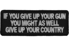If You Give Up Your Gun You Might As Well Give Up Your Country Patch - 4x1.5 inch