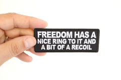 Freedom Has a Nice Ring To It and a Bit of a Recoil Patch - 4x1.5 inch