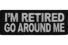 I'm Retired Go Around Me Funny Iron on Patch - 4x1.5 inch