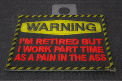 Warning Retired and Work as a Part Time Pain In The Ass Funny Iron on Patch - 3x2.5 inch
