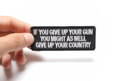If You Give Up Your Gun You Might As Well Give Up Your Country Patch - 4x1.5 inch