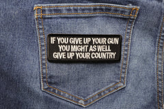 If You Give Up Your Gun You Might As Well Give Up Your Country Patch - 4x1.5 inch