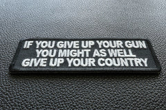 If You Give Up Your Gun You Might As Well Give Up Your Country Patch - 4x1.5 inch