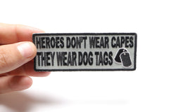 Heroes Don't Wear Capes They Wear Dog Tags Patch - 4x1.5 inch