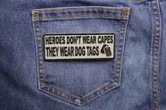 Heroes Don't Wear Capes They Wear Dog Tags Patch - 4x1.5 inch