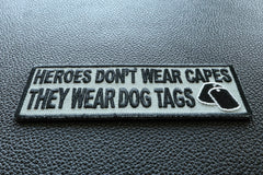 Heroes Don't Wear Capes They Wear Dog Tags Patch - 4x1.5 inch