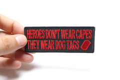 Heroes Don't Wear Capes They Wear Dog Tags Patriotic Iron on Patch In Red - 4x1.5 inch