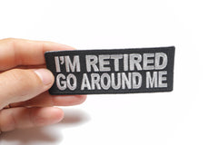 I'm Retired Go Around Me Funny Iron on Patch - 4x1.5 inch