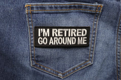I'm Retired Go Around Me Funny Iron on Patch - 4x1.5 inch