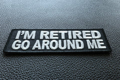 I'm Retired Go Around Me Funny Iron on Patch - 4x1.5 inch