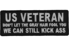 US VETERAN Don't Let the Gray Hair Fool You We Can Still Kick Ass Patch - 4x1.5 inch