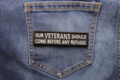 Our Veterans Should Come Before Any Refugee Patch - 4x1 inch