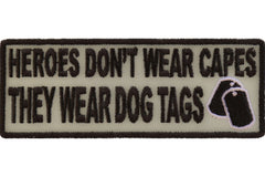 Heroes Don't Wear Capes They Wear Dog Tags Patch - 4x1.5 inch