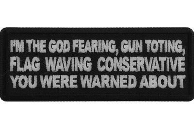 I'm The God Fearing Gun Toting Flag Waving Conservative You Were Warned About Patriotic Iron on Patch - 4x1.5 inch