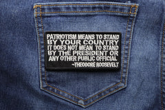 Patriotism Means To Stand By Your Country. It Does Not Mean to Stand by the President or any other Public Official Theodore Roosevelt Patch - 4x2 inch