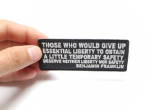 Those Who Give Up Essential Liberty to Obtain a little temporary Safety deserve Neither Liberty nor Safety Benjamin Franklin Patch - 4x1.5 inch