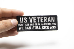 US VETERAN Don't Let the Gray Hair Fool You We Can Still Kick Ass Patch - 4x1.5 inch