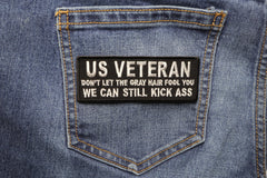 US VETERAN Don't Let the Gray Hair Fool You We Can Still Kick Ass Patch - 4x1.5 inch