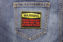 Warning Retired and Work as a Part Time Pain In The Ass Funny Iron on Patch - 3x2.5 inch