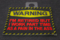 Warning Retired and Work as a Part Time Pain In The Ass Funny Iron on Patch - 3x2.5 inch
