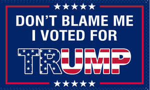 3x5 Dont Blame Me I Voted For Trump USA Flag