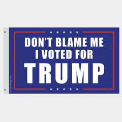 Don't Blame Me I Voted For Trump Flag - Made in USA.