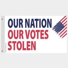 Our Nation Our Votes Stolen Trump Flag - Made in USA.
