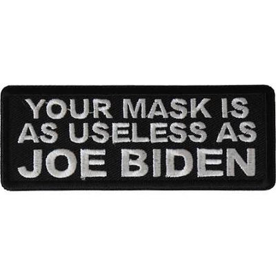 Your Mask Is As Useless as Joe Biden - Iron on Patch.
