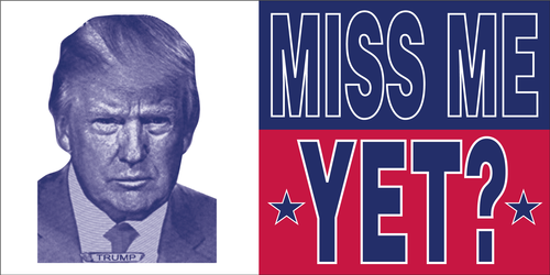 Trump Miss Me Yet? Bumper Sticker.