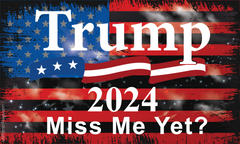 Trump 2024 Miss Me Yet Flag Nylon Outdoor Made in USA.