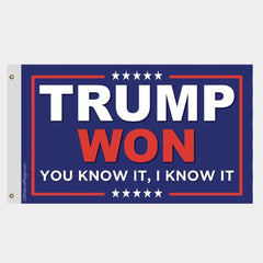 Trump Won You Know It, I Know It Flag - Made in USA.