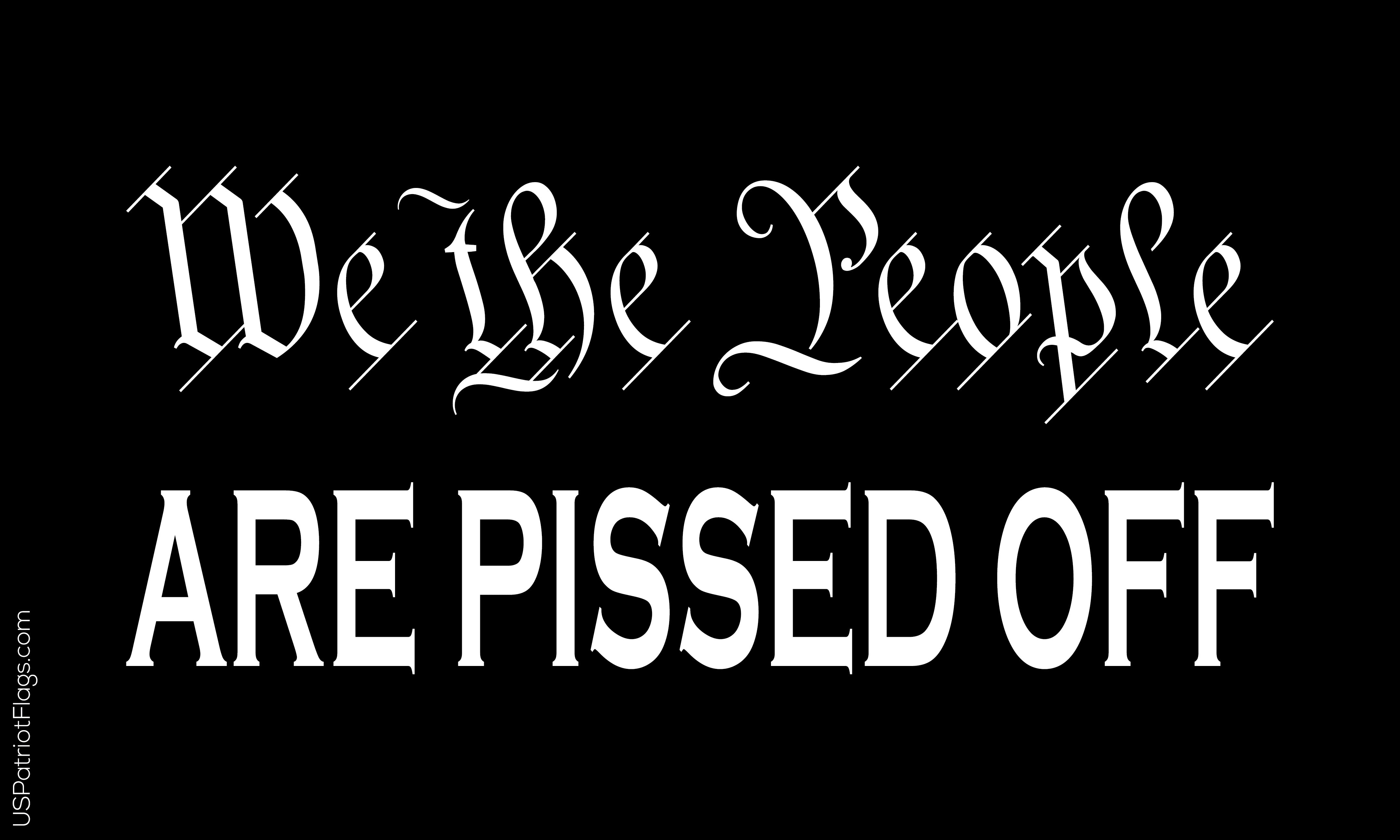 We The People are Pissed Off Flag - Made in USA.