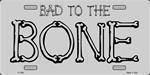 Bad to the Bone License Plate.