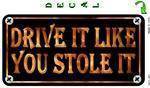 Drive It Like You Stole It Decal.