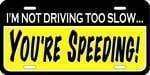 I'm Not Driving Too Slow - You're Speeding License Plate.