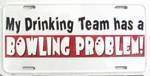 MY Drinking Team Bowling Problem License Plate.