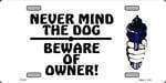 Never Mind Dog - Beware Owners License Plate.