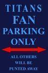 Titans Fan Parking Only Parking Sign.
