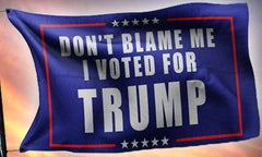 Don't Blame Me I Voted For Trump Flag - Made in USA.