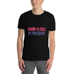 Trump is still my President Short-Sleeve Unisex T-Shirt