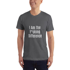 I am the F*cking Difference T-Shirt.