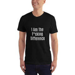 I am the F*cking Difference T-Shirt.