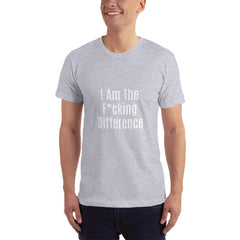 I am the F*cking Difference T-Shirt.