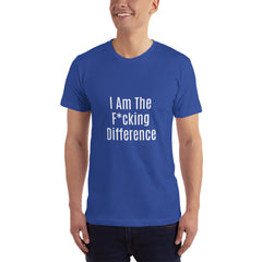 I am the F*cking Difference T-Shirt.