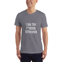 I am the F*cking Difference T-Shirt.