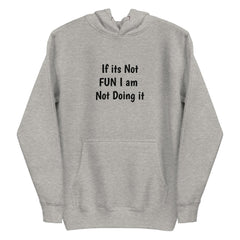 If its Not Fun Unisex Hoodie.
