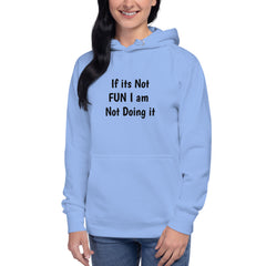 If its Not Fun Unisex Hoodie.