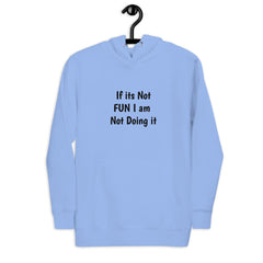 If its Not Fun Unisex Hoodie.