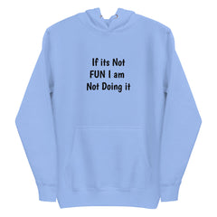If its Not Fun Unisex Hoodie.